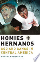Homies and hermanos : God and gangs in Central America /