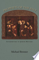 Prophets of the past : interpreters of Jewish history / Michael Brenner ; translated by Steven Rendall.