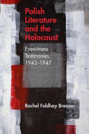 Polish literature and the Holocaust : eyewitness testimonies, 1942-1947 /