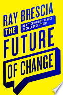 The future of change : technology, social movements, and social change / Ray Brescia.
