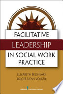 Facilitative leadership in social work practice /