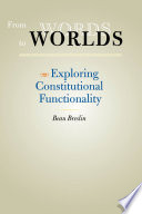 From words to worlds : exploring constitutional functionality / Beau Breslin.