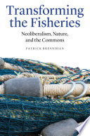 Transforming the fisheries : neoliberalism, nature, and the commons / Patrick Bresnihan.