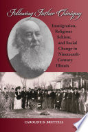 Following Father Chiniquy : immigration, religious schism, and social change in nineteenth-century Illinois /