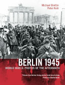 Berlin 1945 : World War II : photos of the aftermath /