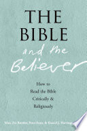 The Bible and the believer : how to read the Bible critically and religiously /