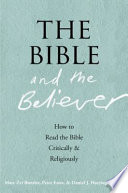 The Bible and the believer : how to read the Bible critically and religiously /