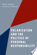 Polarization and the politics of personal responsibility / Mark D. Brewer and Jeffrey M. Stonecash.