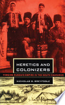 Heretics and colonizers : forging Russia's empire in the south Caucasus /