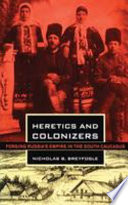 Heretics and colonizers : forging Russia's empire in the south Caucasus /