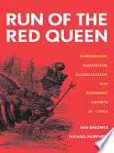 Run of the red queen : government, innovation, globalization, and economic growth in China / Dan Breznitz, Michael Murphree.