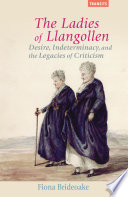 The ladies of Llangollen : desire, indeterminacy, and the legacies of criticism /