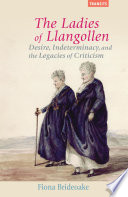 The ladies of Llangollen : desire, indeterminacy, and the legacies of criticism / Fiona Brideoake.