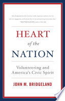 Heart of the nation : volunteering and America's civic spirit / John M. Bridgeland.