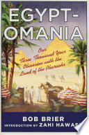 Egypt-omania : our three thousand year obsession with the land of the Pharaohs / Bob Brier.