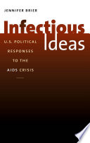 Infectious ideas : U.S. political responses to the AIDS crisis / Jennifer Brier.