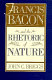 Francis Bacon and the rhetoric of nature /