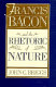 Francis Bacon and the rhetoric of nature / John C. Briggs.