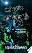 Ghosts of graveyards past / Laura Briggs.