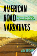American road narratives : reimagining mobility in literature and film / Ann Brigham.