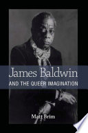 James Baldwin and the Queer Imagination / Matt Brim.