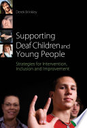 Supporting deaf children and young people strategies for intervention, inclusion and improvement / Derek Brinkley.