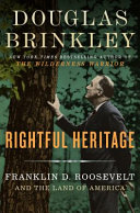 Rightful heritage : Franklin D. Roosevelt and the land of America / Douglas Brinkley.