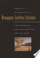 Remapping southern literature : contemporary Southern writers and the West / Robert H. Brinkmeyer, Jr.