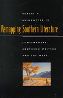 Remapping southern literature : contemporary Southern writers and the West / Robert H. Brinkmeyer, Jr.
