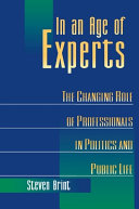 In an age of experts : the changing role of professionals in politics and public life / Steven Brint.
