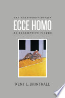 Ecce homo : the male-body-in-pain as redemptive figure / Kent Brintnall