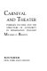 Carnival and theater : plebeian culture and the structure of authority in Renaissance England / Michael D Bristol.