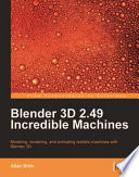 Blender 3d 2.49 incredible machines : modeling, rendering, and animating realistic machines with Blender 3d /