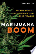 Marijuana boom : the rise and fall of Colombia's first drug paradise / Lina Britto.