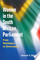 Women in the South African Parliament : from resistance to governance / Hannah Evelyn Britton.