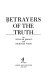Betrayers of the truth /