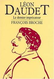 Léon Daudet : le dernier imprécateur /