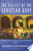 The malady of the Christian body : a theological exposition of Paul's first letter to the Corinthians.