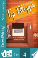 The journey to top blogger : how to become a top influencer with a powerful, influencial blog /