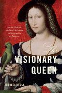 The visionary queen : justice, reform, and the labyrinth in Marguerite de Navarre /