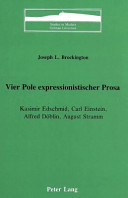 Vier Pole expressionistischer Prosa : Kasimir Edschmid, Carl Einstein, Alfred Döblin, August Stramm /