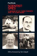Scientist spies : a memoir of my three parents and the atom bomb /