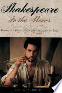 Shakespeare in the movies : from the silent era to Shakespeare in love / Douglas Brode.