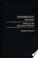 Transrealist fiction : writing in the slipstream of science / Damien Broderick.