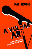 A vulgar art : a new approach to stand-up comedy /