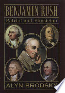 Benjamin Rush : patriot and physician / Alyn Brodsky.