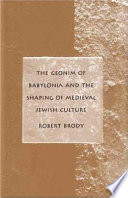 The geonim of Babylonia and the shaping of medieval Jewish culture /