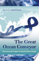 The great ocean conveyor : discovering the trigger for abrupt climate change / Wally Broecker.