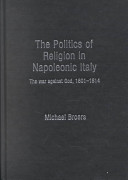 The politics of religion in Napoleonic Italy : the war against God, 1801-1814 /