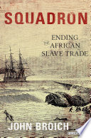 Squadron : Ending the African Slave Trade /